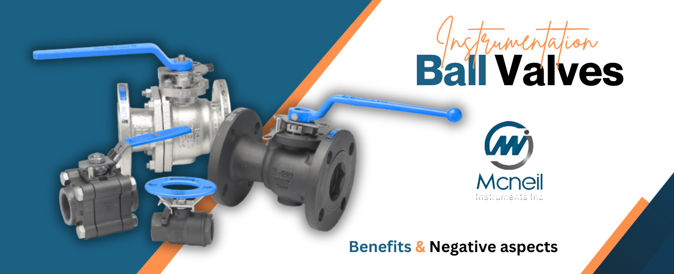 Benefits & Negative aspects of Ball Valves - Mcneil Instruments Inc.