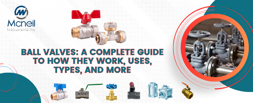 Ball Valves: A Complete Guide to How Ball Valves Work, Uses, Types, and More