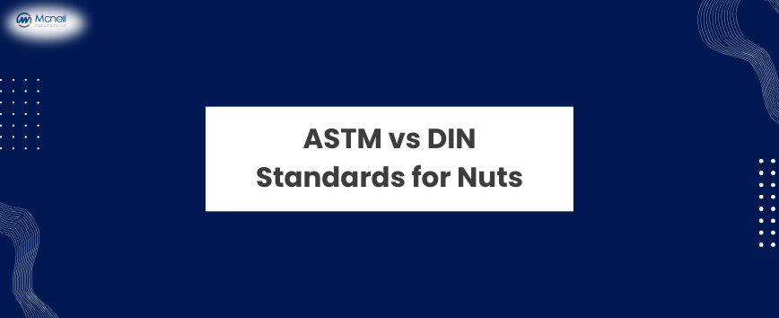 ASTM vs DIN Standards for Nuts