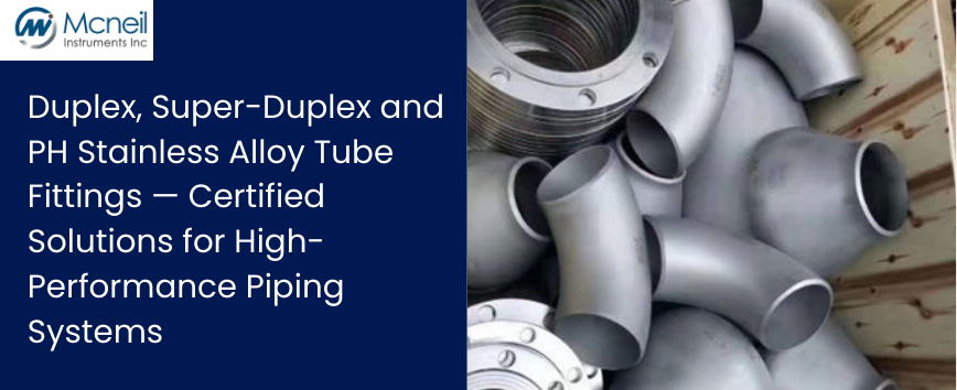 Duplex, Super-Duplex and PH Stainless Alloy Tube Fittings — Certified Solutions for High-Performance Piping Systems