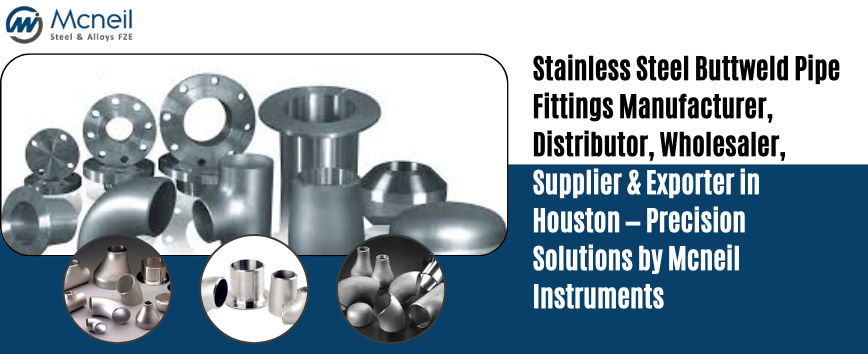 Stainless Steel Buttweld Pipe Fittings Manufacturer, Distributor, Wholesaler, Supplier & Exporter in Houston — Precision Solutions by Mcneil Instruments 